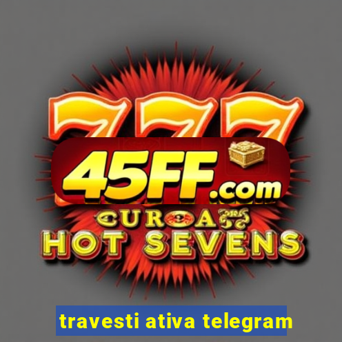 travesti ativa telegram